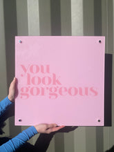 Load image into Gallery viewer, YOU LOOK GORGEOUS - Acrylic Wall Sign