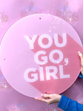 Load image into Gallery viewer, YOU GO GIRL - Acrylic Wall Sign