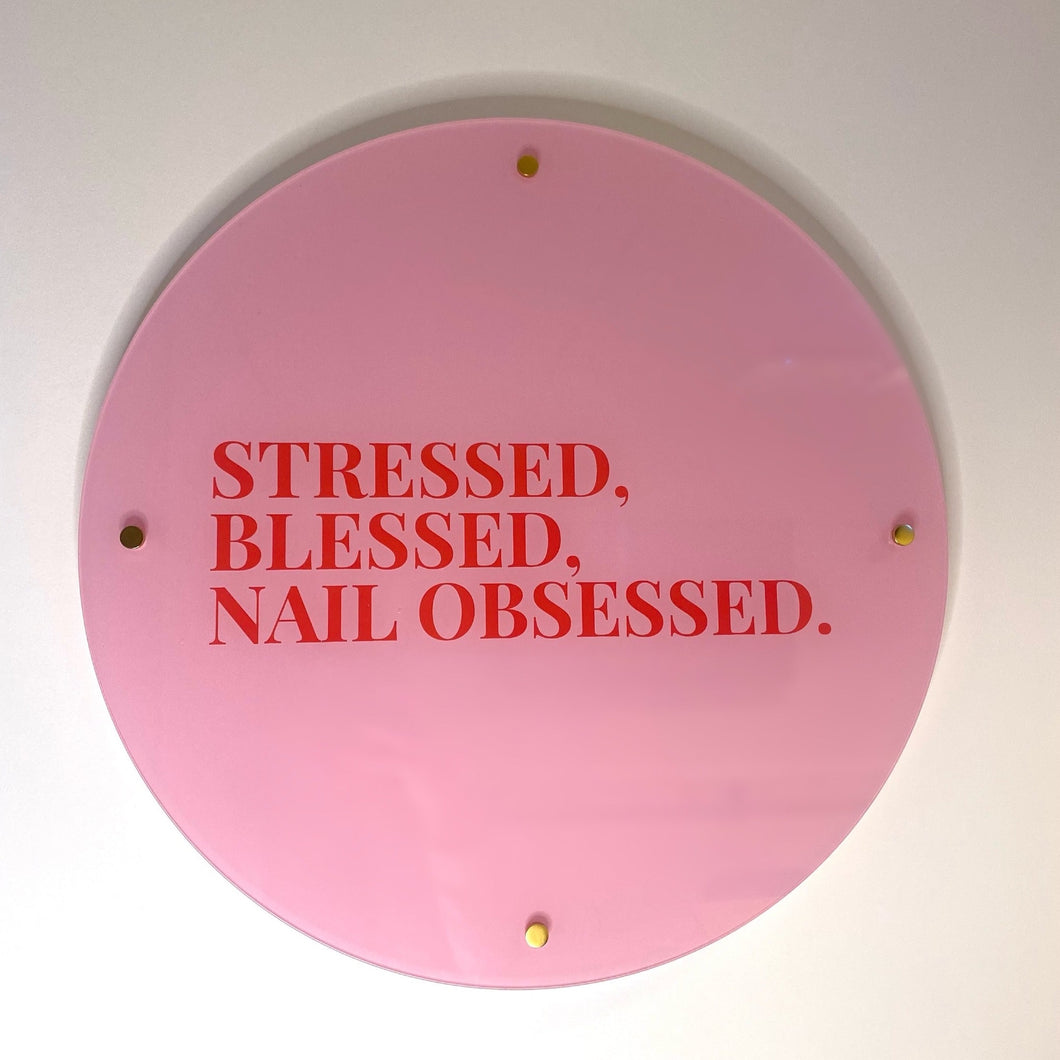 STRESSED, BLESSED, NAIL OBSESSED - Acrylic Wall Sign