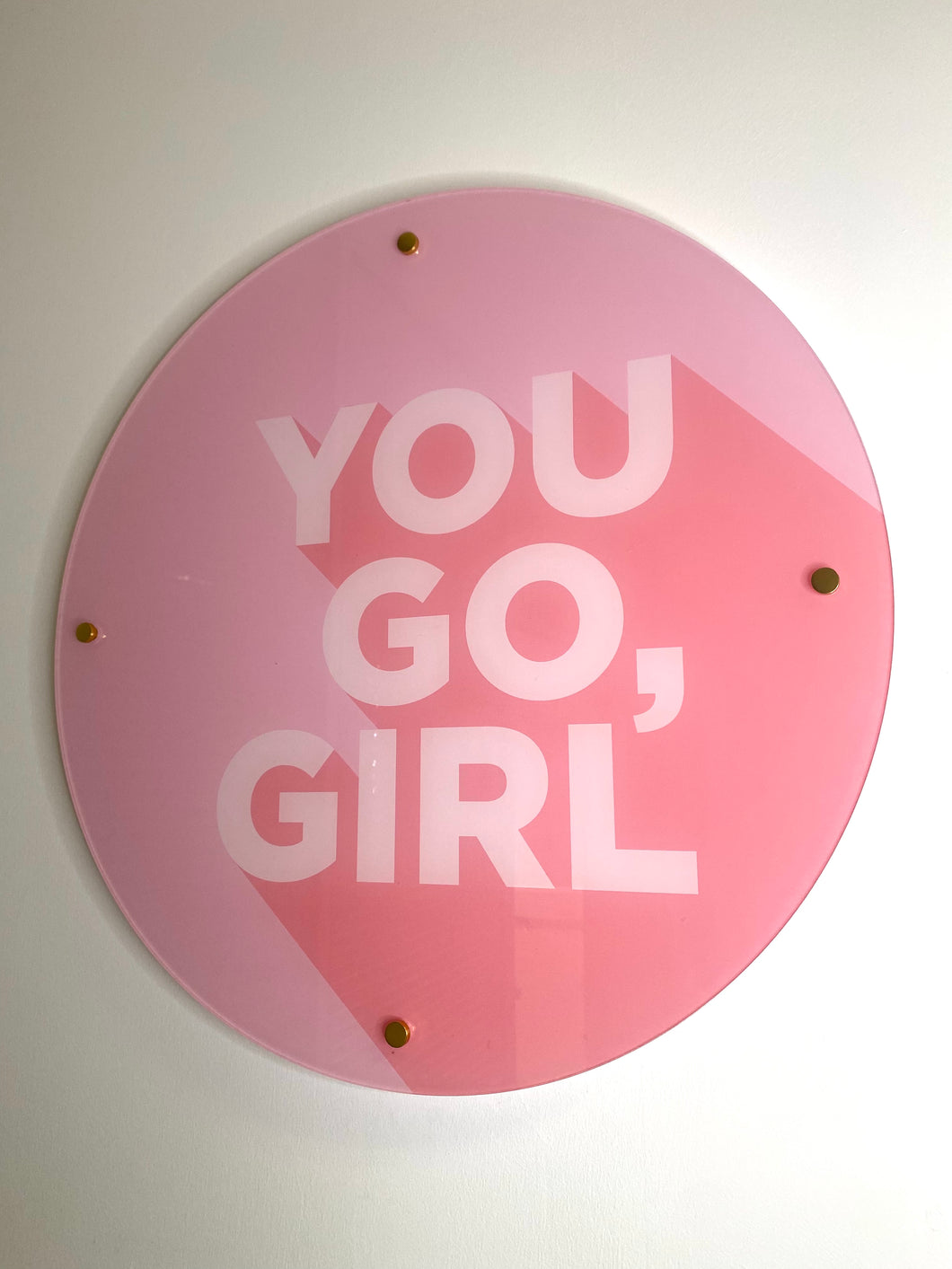 YOU GO GIRL - Acrylic Wall Sign